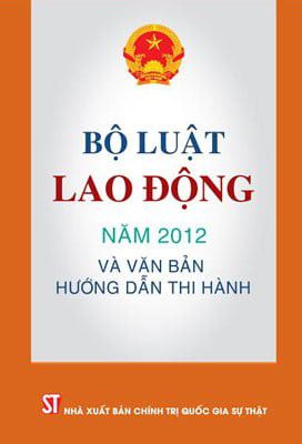 Bộ luật lao động năm 2012 và văn bản hướng dẫn thi hành