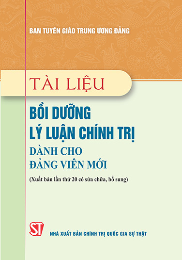 Tài liệu bồi dưỡng lý luận chính trị dành cho đảng viên mới (Xuất bản lần thứ 20, có sửa chữa, bổ sung)