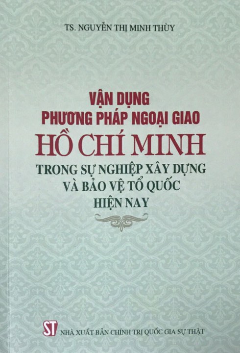 Vận dụng phương pháp ngoại giao Hồ Chí Minh trong sự nghiệp xây dựng và bảo vệ Tổ quốc hiện nay