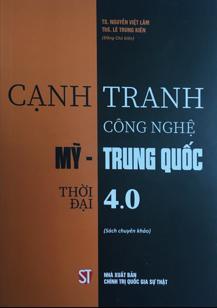 Cạnh tranh công nghệ Mỹ - Trung Quốc thời đại 4.0 (Sách chuyên khảo) (Tái bản lần thứ nhất, có chỉnh sửa, bổ sung)
