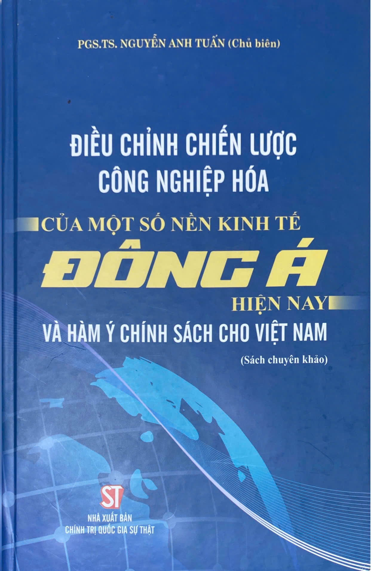 Điều chỉnh chiến lược công nghiệp hóa của một số nền kinh tế Đông Á hiện nay và hàm ý chính sách cho Việt Nam (Sách chuyên khảo)