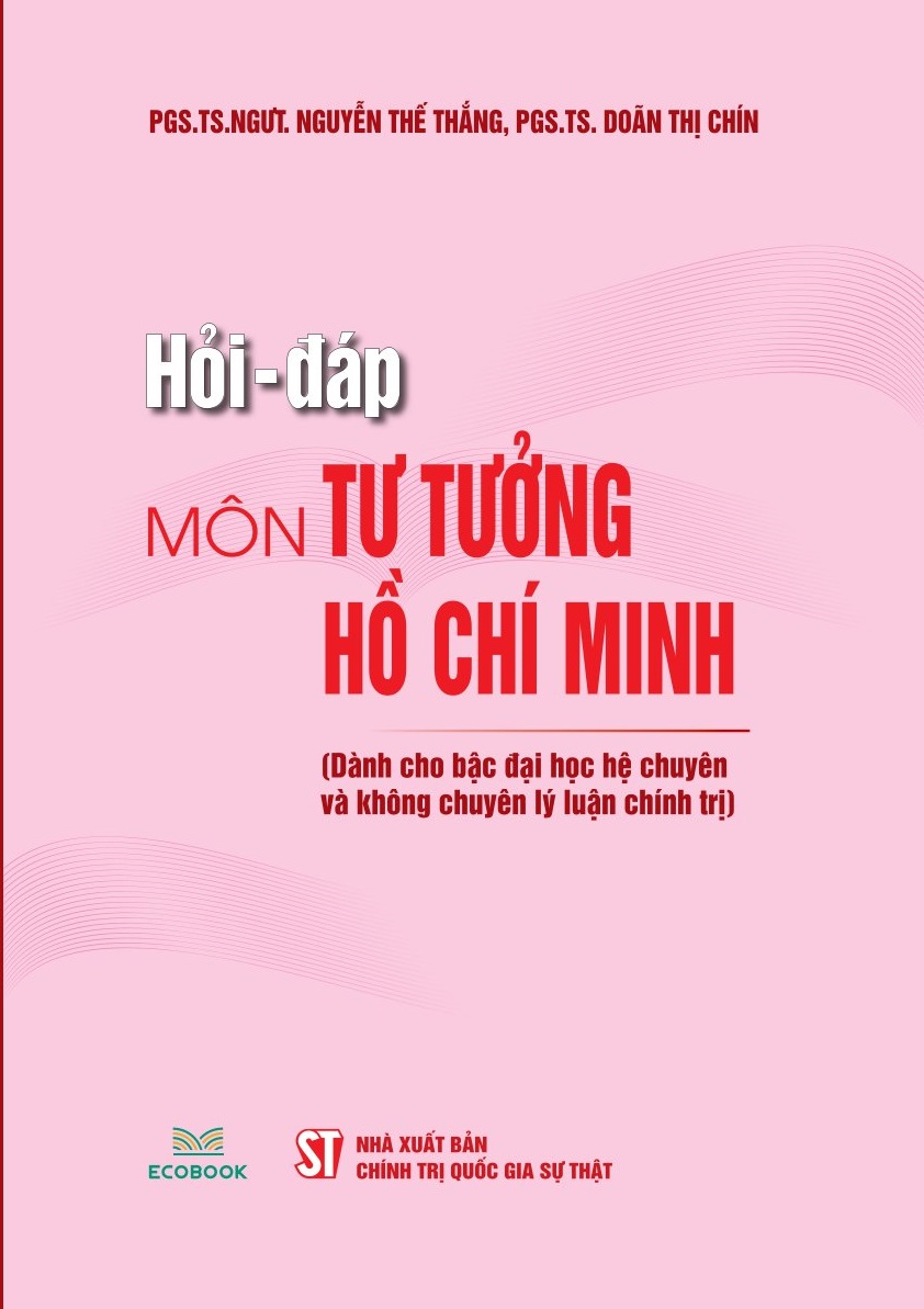 Hỏi - đáp môn Tư tưởng Hồ Chí Minh (Dành cho bậc đại học hệ chuyên và không chuyên lý luận chính trị)