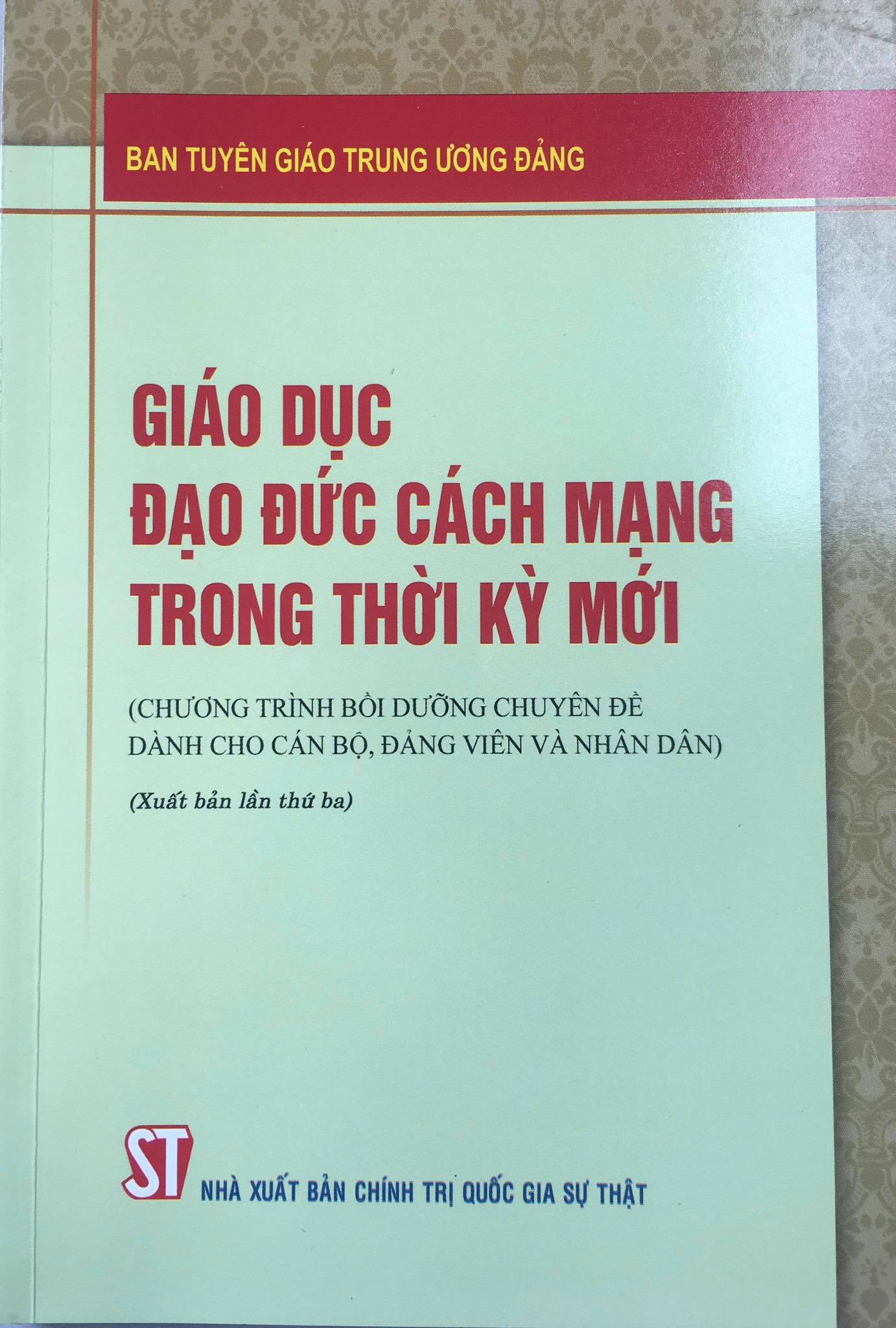 Giáo dục đạo đức cách mạng trong thời kỳ mới (Chương trình bồi dưỡng chuyên đề dành cho cán bộ, đảng viên và nhân dân)