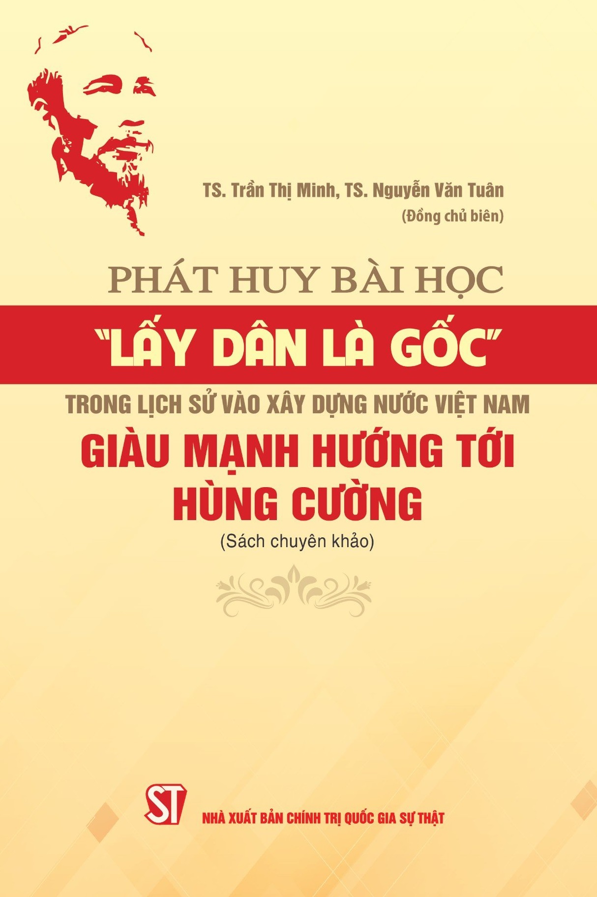 Phát huy bài học “lấy Dân là gốc” trong lịch sử vào xây dựng nước Việt Nam giàu mạnh hướng tới hùng cường (Sách chuyên khảo)