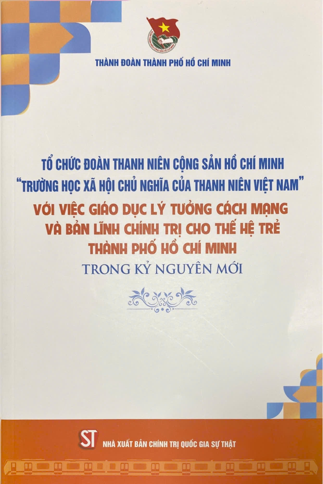 Tổ chức Đoàn Thanh niên Cộng sản Hồ Chí Minh - “Trường học xã hội chủ nghĩa của thanh niên Việt Nam” với việc giáo dục lý tưởng cách mạng và bản lĩnh chính trị cho thế hệ trẻ Thành phố Hồ Chí Minh trong kỷ nguyên mới
