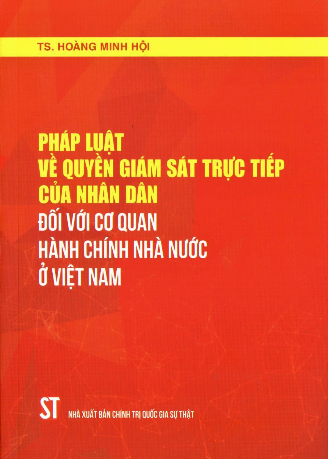 Pháp luật về quyền giám sát trực tiếp của nhân dân đối với cơ quan hành chính nhà nước ở Việt Nam (Xuất bản lần thứ hai, có sửa chữa, bổ sung)
