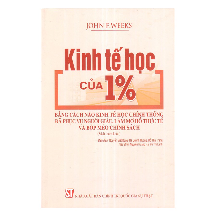 Kinh tế học của 1%: Bằng cách nào kinh tế học chính thống đã phục vụ người giàu, làm mơ hồ thực tế và bóp méo chính sách (Sách tham khảo) (Xuất bản lần thứ hai)