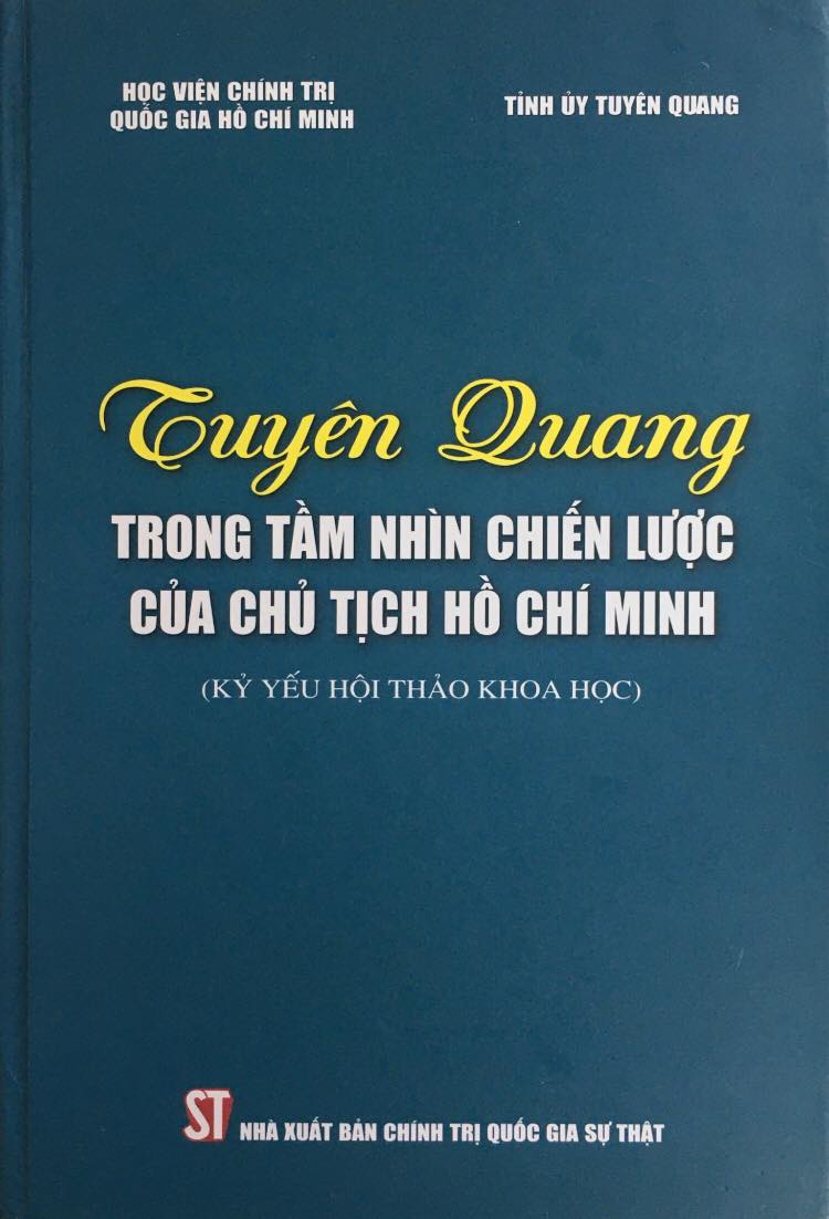 Tuyên Quang trong tầm nhìn chiến lược của Chủ tịch Hồ Chí Minh (Kỷ yếu Hội  thảo khoa học)