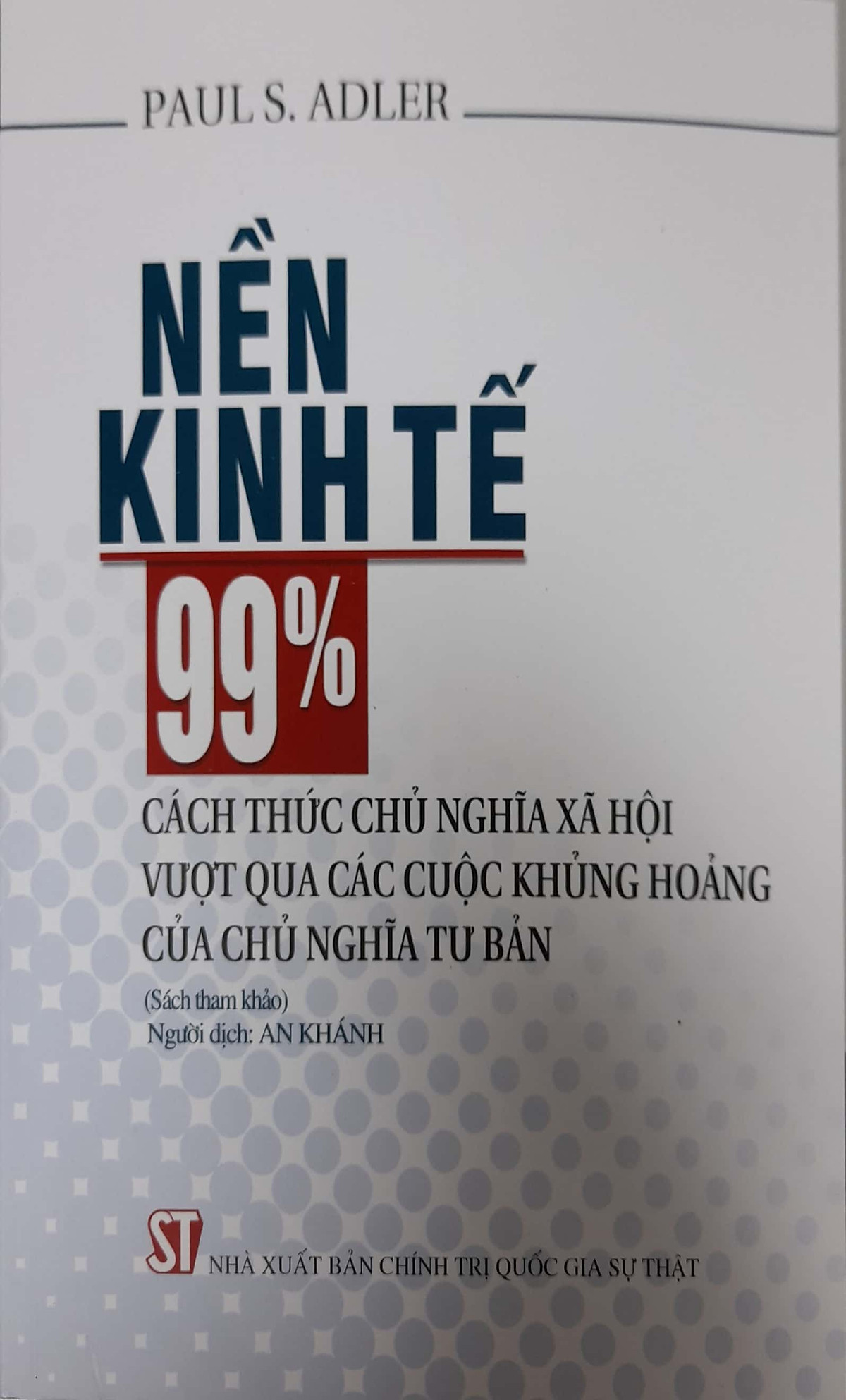 Nền kinh tế 99%: Cách thức chủ nghĩa xã hội vượt qua các cuộc khủng hoảng của chủ nghĩa tư bản (Sách tham khảo)