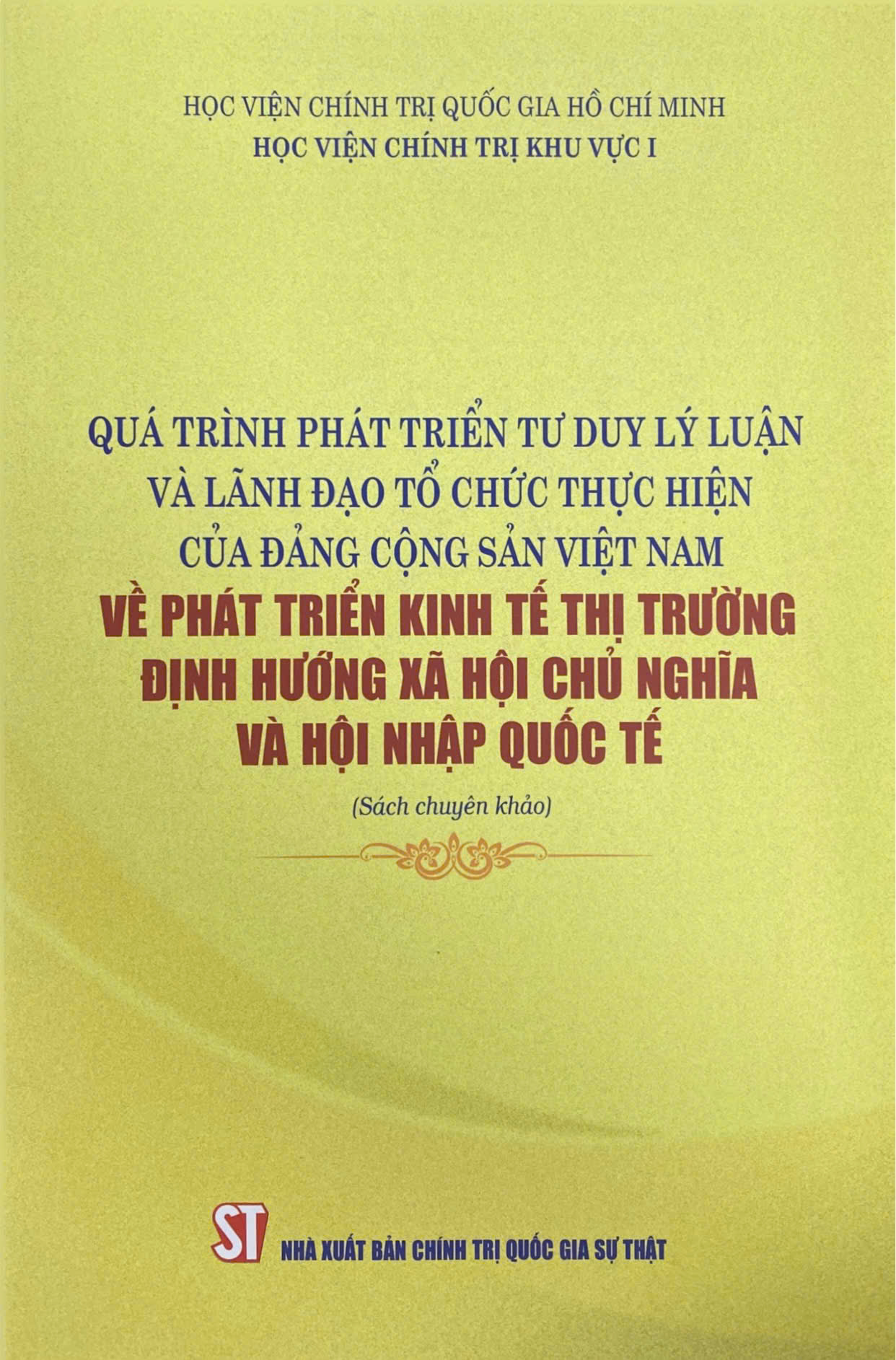 Quá trình phát triển tư duy lý luận và lãnh đạo tổ chức thực hiện của Đảng Cộng sản Việt Nam về phát triển kinh tế thị trường định hướng xã hội chủ nghĩa và hội nhập quốc tế (Sách chuyên khảo)