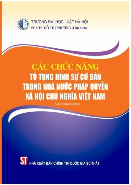 Các chức năng tố tụng hình sự cơ bản trong Nhà nước pháp quyền xã hội chủ nghĩa Việt Nam (Sách chuyên khảo)