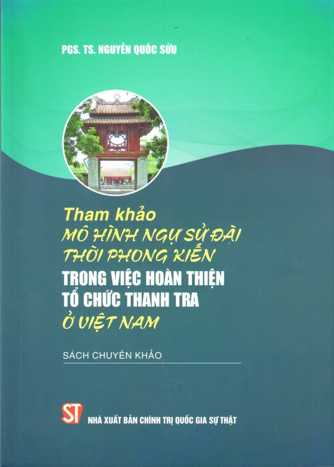 Tham khảo mô hình Ngự sử đài thời phong kiến trong việc hoàn thiện tổ chức thanh tra ở Việt Nam (Sách chuyên khảo)