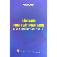 Cẩm nang pháp luật ngân hàng (Nhận diện những vấn đề pháp lý)