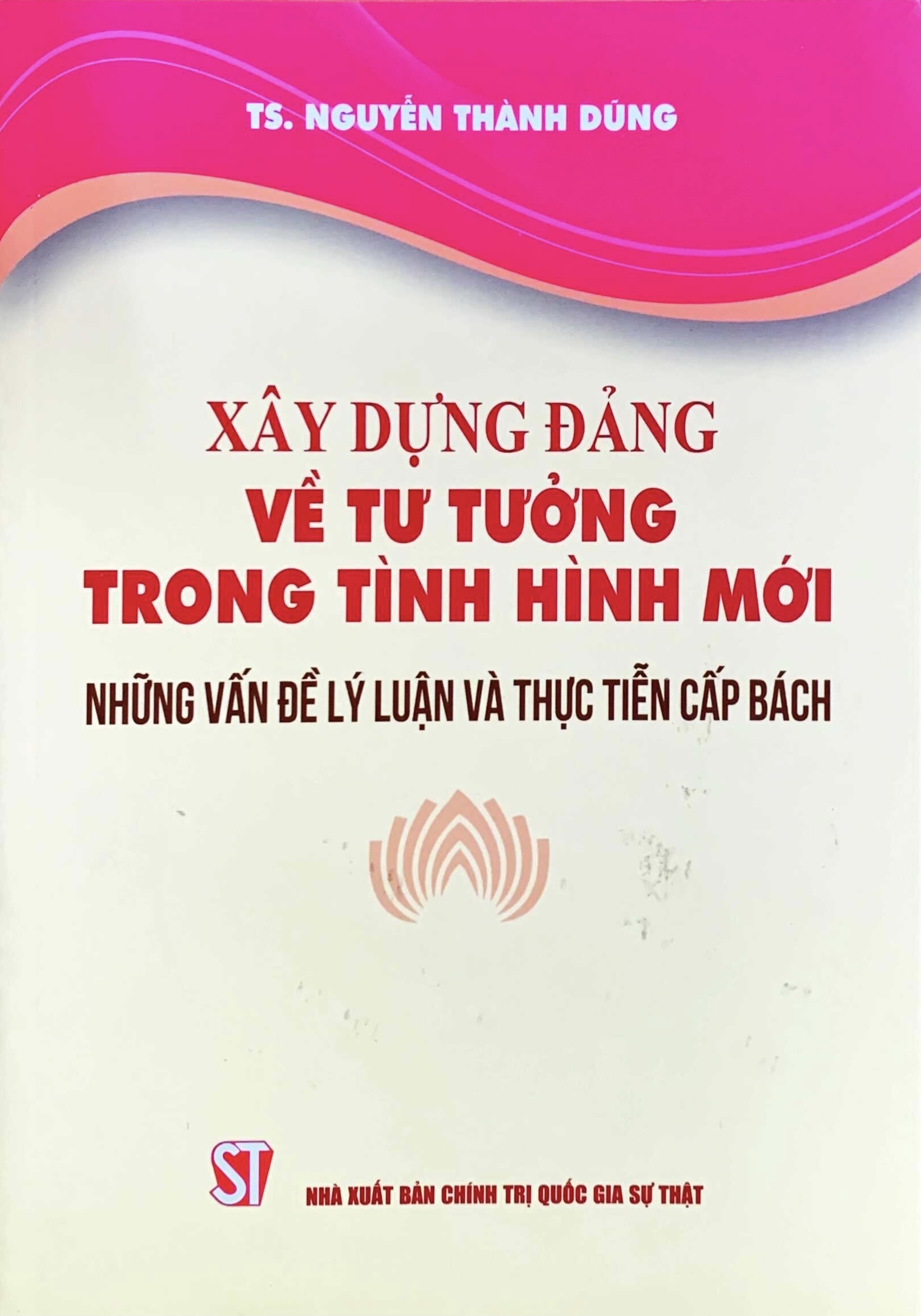 Xây dựng Đảng về tư tưởng trong tình hình mới - Những vấn đề lý luận và thực tiễn cấp bách