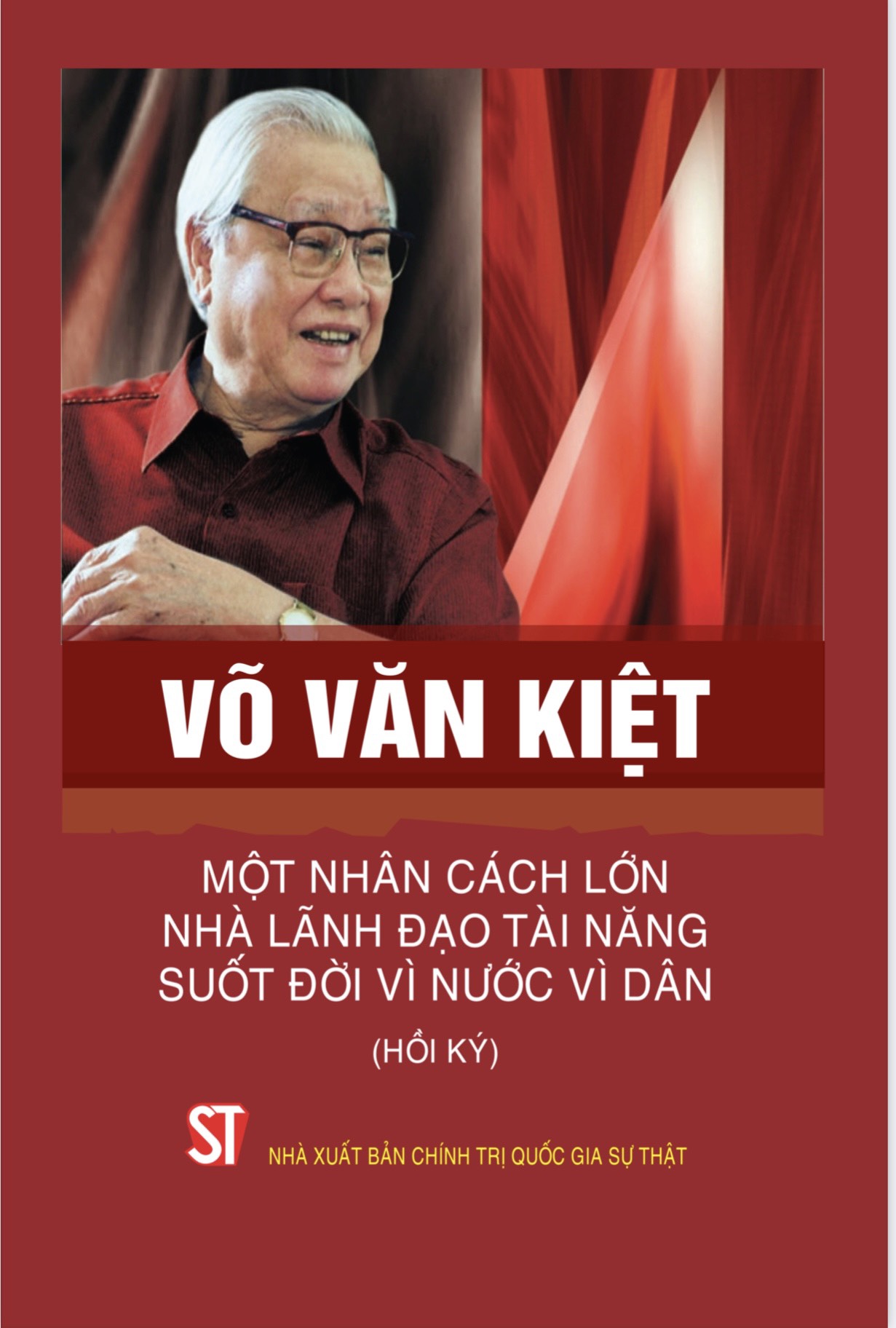 Võ Văn Kiệt - Một nhân cách lớn, nhà lãnh đạo tài năng suốt đời vì nước vì dân (Hồi ký)