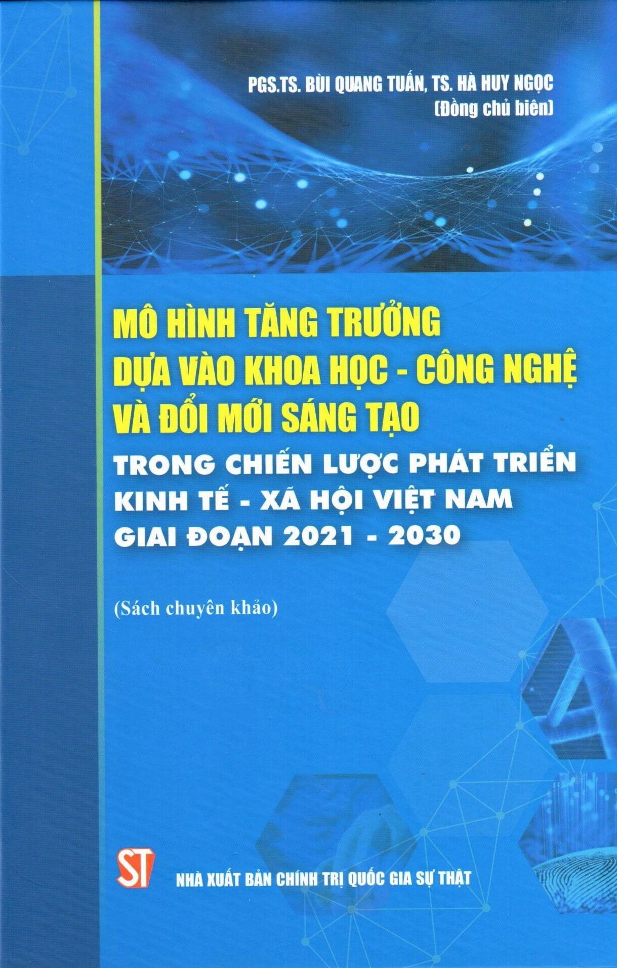 Mô hình tăng trưởng dựa vào khoa học - công nghệ và đổi mới sáng tạo trong chiến lược phát triển kinh tế - xã hội Việt Nam giai đoạn 2021 - 2030 (Sách chuyên khảo)