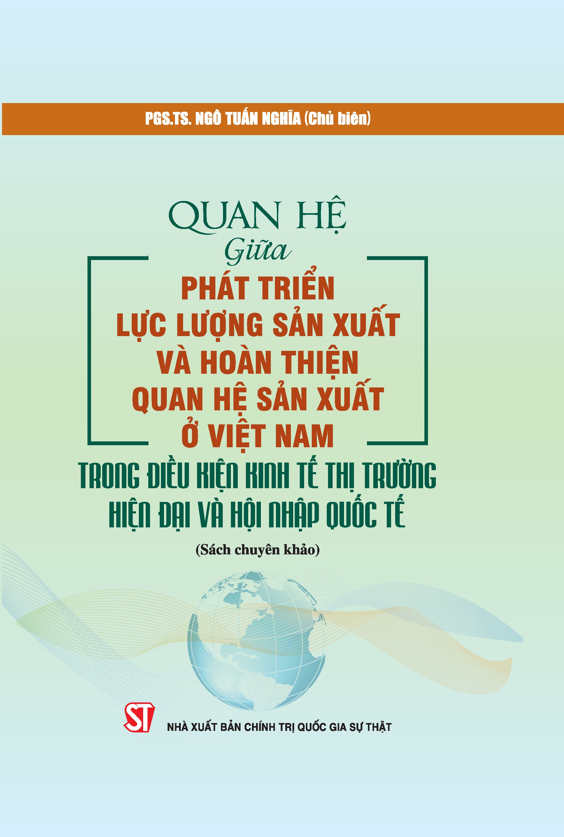 Quan hệ phát triển lực lượng sản xuất và hoàn thiện quan hệ sản xuất ở Việt Nam trong điều kiện kinh tế thị trường hiện đại và hội nhập quốc tế (Sách chuyên khảo)