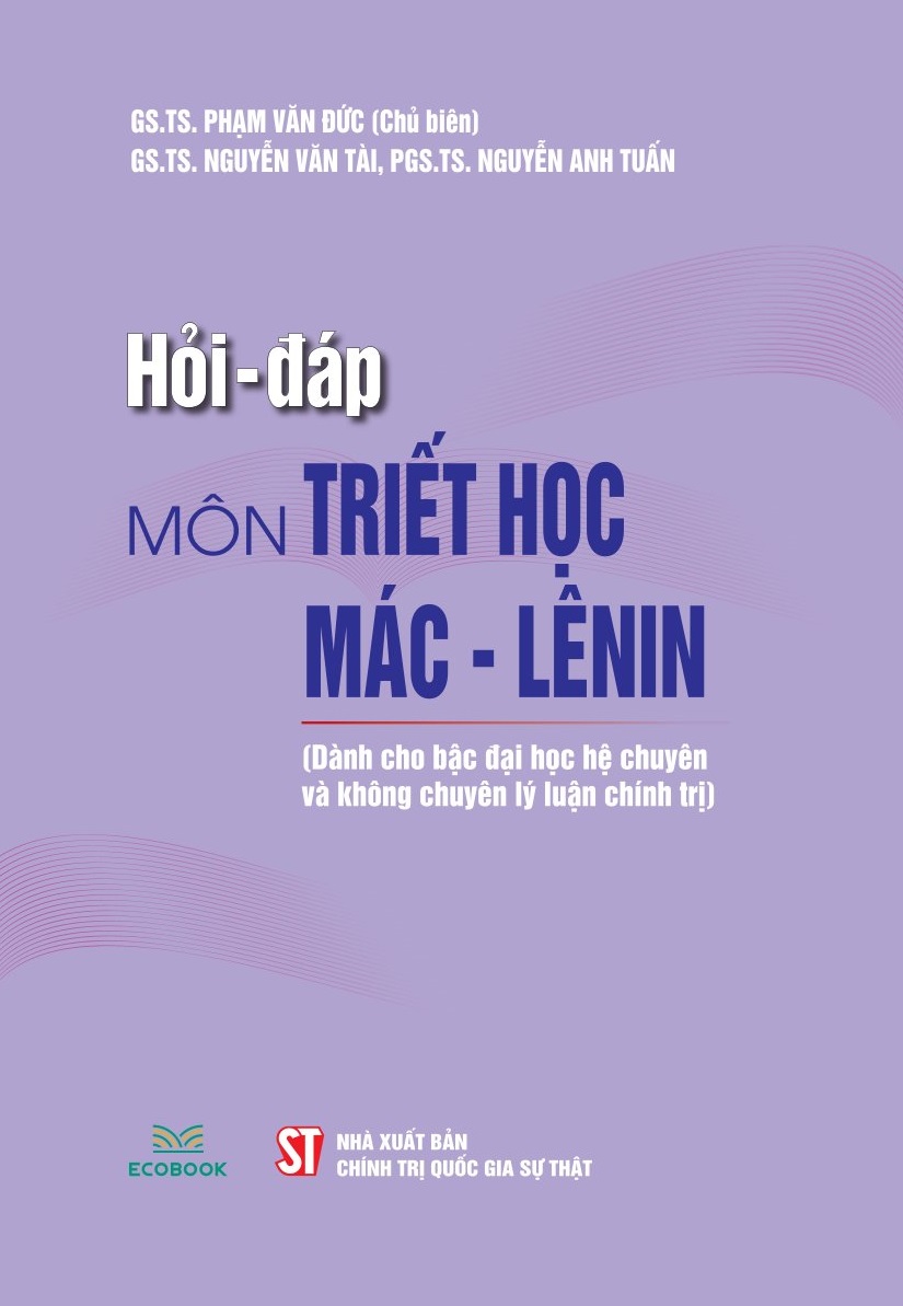 Hỏi - đáp môn Triết học Mác - Lênin (Dành cho bậc đại học hệ chuyên và không chuyên lý luận chính trị)