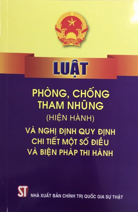 Luật Phòng, chống tham nhũng (hiện hành) và Nghị định quy định chi tiết một số điều và biện pháp thi hành