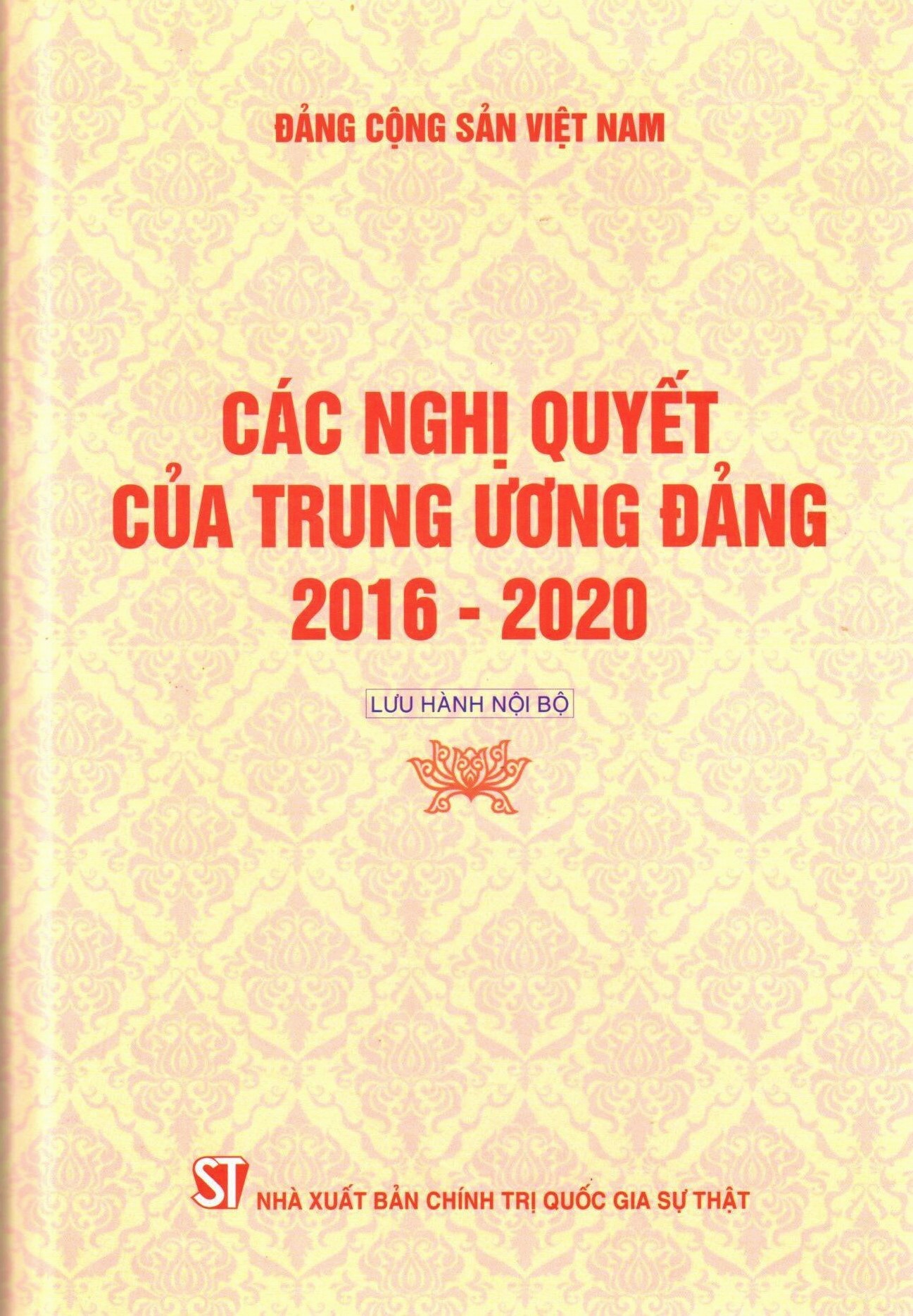 Các nghị quyết của Trung ương Đảng 2016 - 2020 (Lưu hành nội bộ)