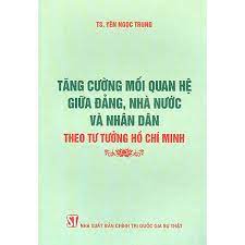 Tăng cường mối quan hệ giữa Đảng, Nhà nước và nhân dân theo tư tưởng Hồ Chí Minh