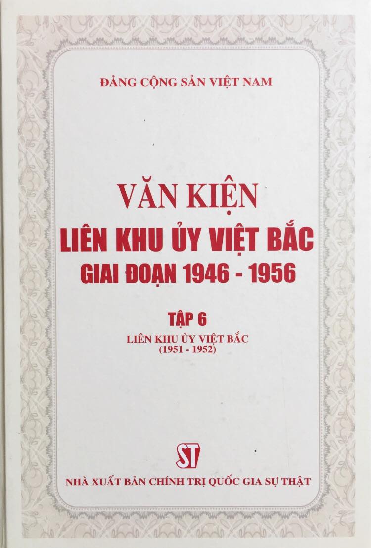 Văn kiện Liên khu ủy Việt Bắc giai đoạn 1946 – 1956, tập 6: Liên khu ủy Việt Bắc (1951 – 1952)