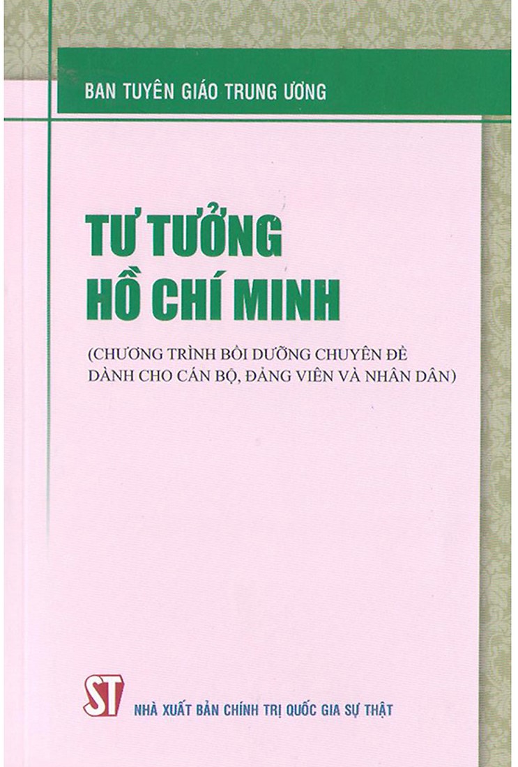 Tư tưởng Hồ Chí Minh (Chương trình bồi dưỡng chuyên đề dành cho cán bộ, đảng viên và nhân dân)
