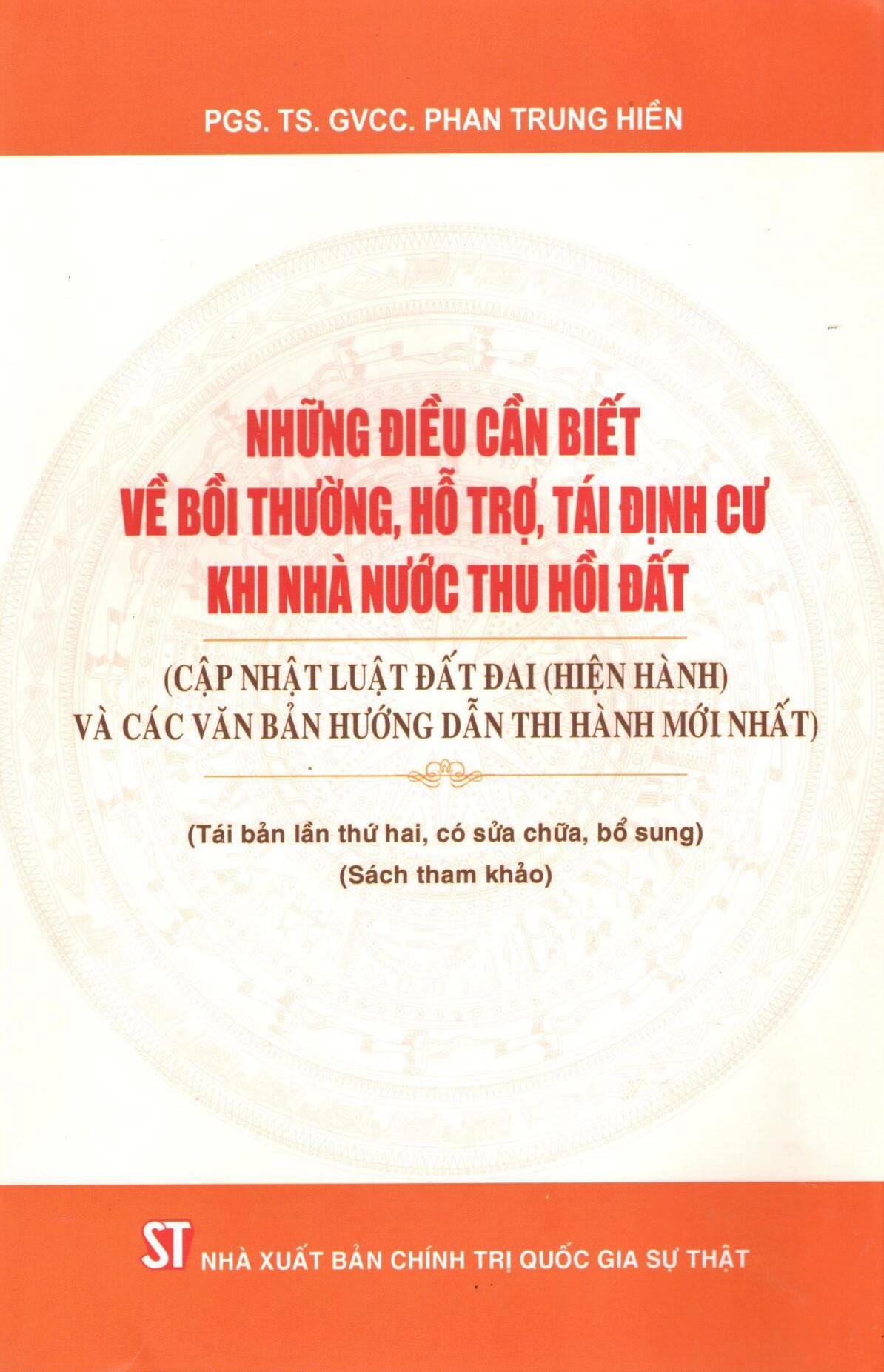 Những điều cần biết về bồi thường, hỗ trợ, tái định cư khi nhà nước thu hồi đất (Cập nhật Luật Đất đai (hiện hành) và các văn bản hướng dẫn thi hành mới nhất) (Tái bản lần thứ hai, có sửa chữa, bổ sung) (Sách tham khảo)