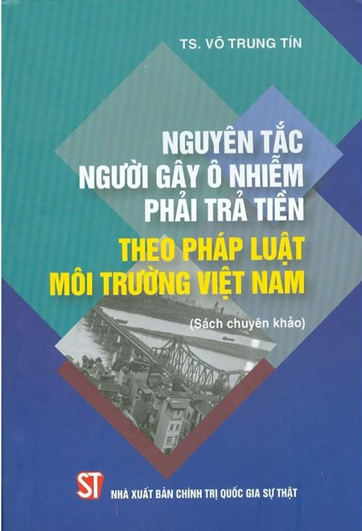 Nguyên tắc người gây ô nhiễm phải trả tiền theo pháp luật môi trường Việt Nam (Sách chuyên khảo)