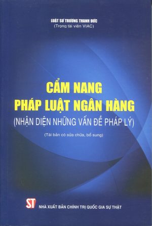 Cẩm nang pháp luật ngân hàng (Nhận diện những vấn đề pháp lý) (Tái bản có sửa chữa, bổ sung)