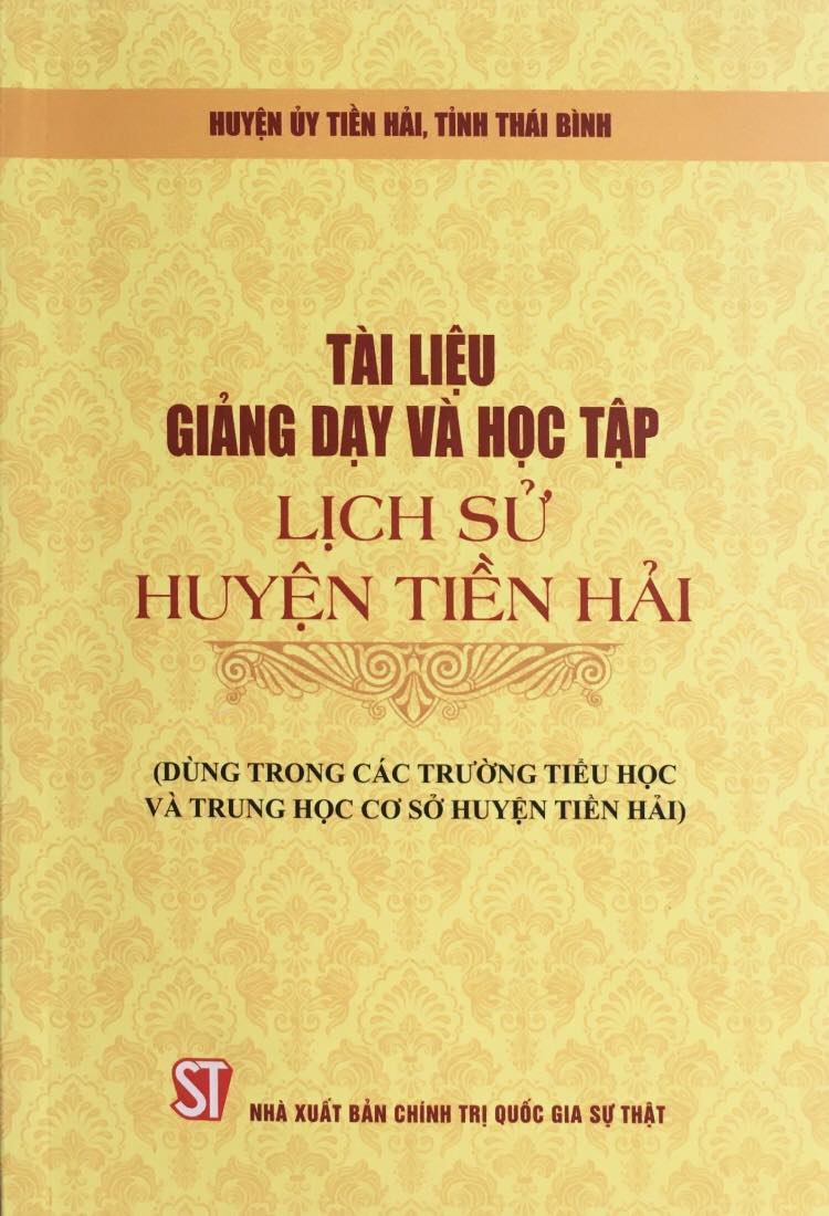 Tài liệu giảng dạy và học tập lịch sử huyện Tiền Hải (Dùng trong các trường Tiểu học và Trung học cơ sở huyện Tiền Hải)