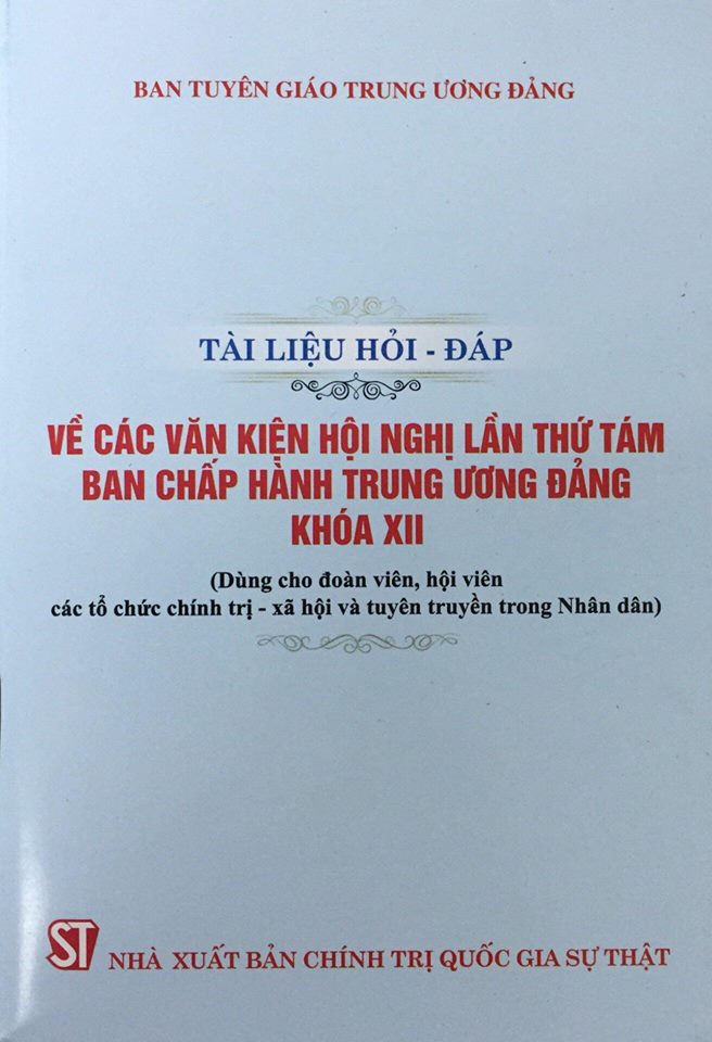 Tài liệu hỏi - đáp về các văn kiện Hội nghị lần thứ tám Ban Chấp hành Trung ương Đảng khóa XII (Dùng cho đoàn viên, hội viên các tổ chức chính trị - xã hội và tuyên truyền trong Nhân dân)