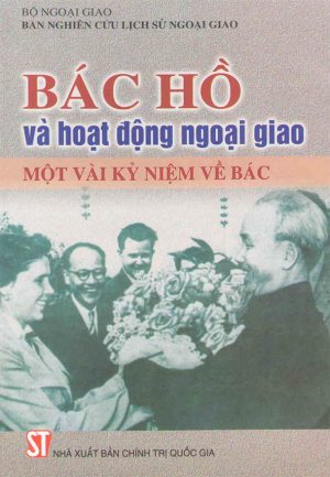 Bác Hồ và hoạt động ngoại giao: Một vài kỷ niệm về Bác