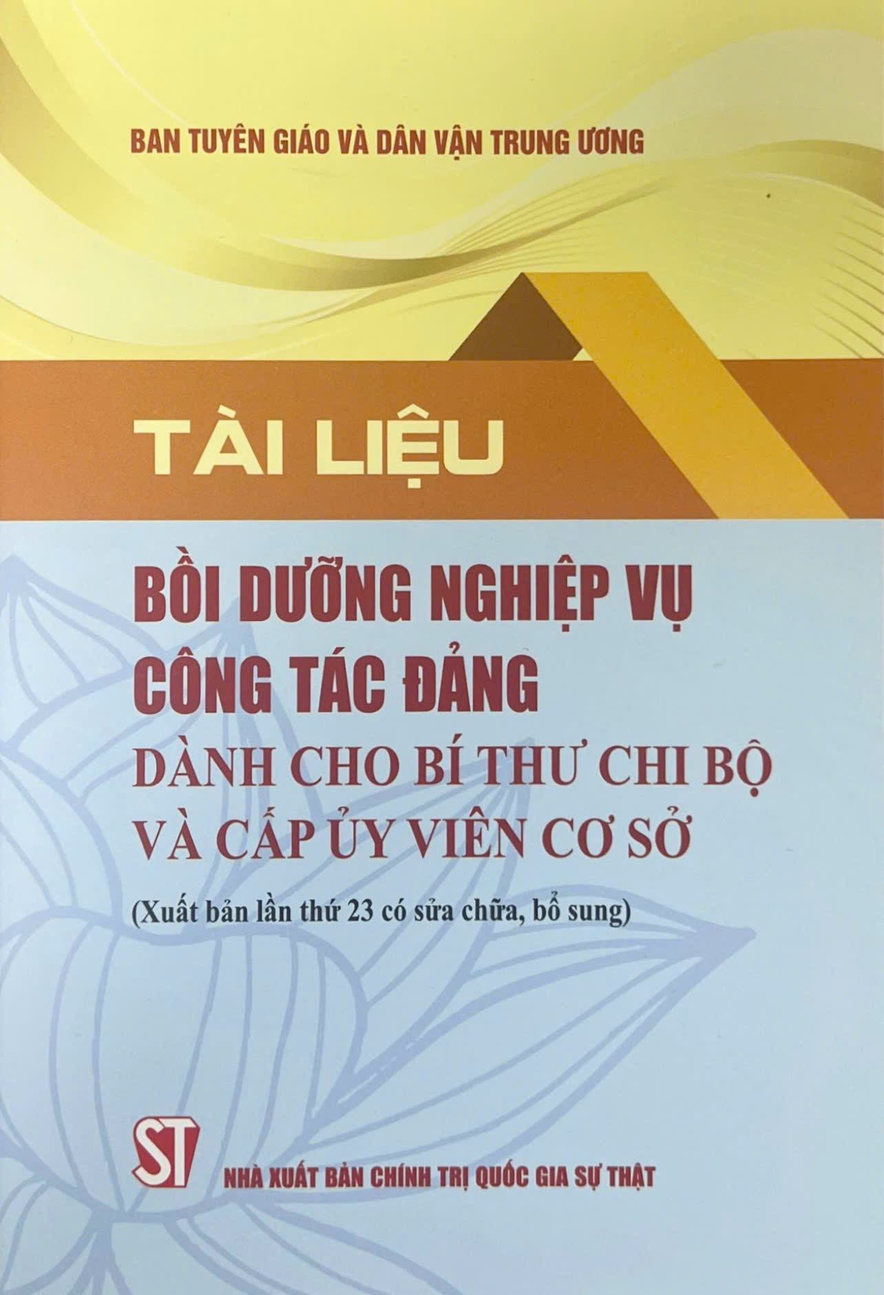 Tài liệu bồi dưỡng nghiệp vụ công tác đảng dành cho bí thư chi bộ và cấp ủy viên cơ sở (Xuất bản lần thứ 23 có sửa chữa, bổ sung)