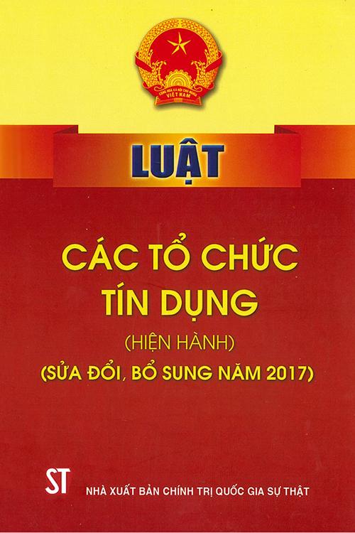 Luật Các tổ chức tín dụng (hiện hành) (sửa đổi, bổ sung năm 2017)