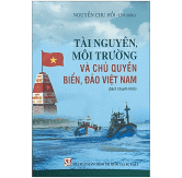 Tài nguyên, môi trường và chủ quyền biển, đảo Việt Nam (Sách chuyên khảo, xuất bản lần thứ hai)