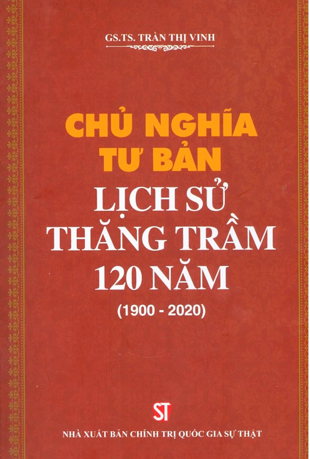 Chủ nghĩa tư bản: Lịch sử thăng trầm 120 năm (1900 - 2020) (Tái bản lần thứ nhất, có sửa chữa, bổ sung)