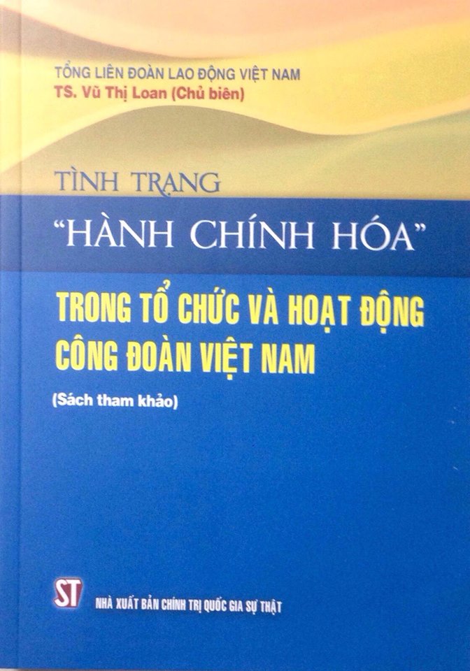 Tình trạng “hành chính hóa” trong tổ chức và hoạt động công đoàn hiện nay (Sách tham khảo)