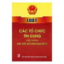 Luật Các tổ chức tín dụng  (hiện hành) (sửa đổi, bổ sung năm 2017)