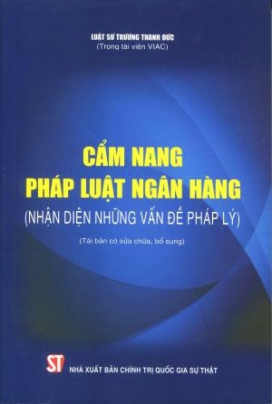 Cẩm nang pháp luật ngân hàng (Nhận diện những vấn đề pháp lý) (Tái bản có sửa chữa, bổ sung)