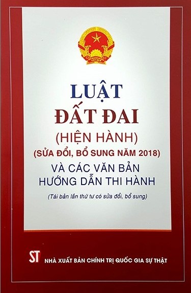 Luật Đất đai (hiện hành) (sửa đổi, bổ sung năm 2018) và các văn bản hướng dẫn thi hành (Tái bản lần thứ tư có sửa đổi, bổ sung)