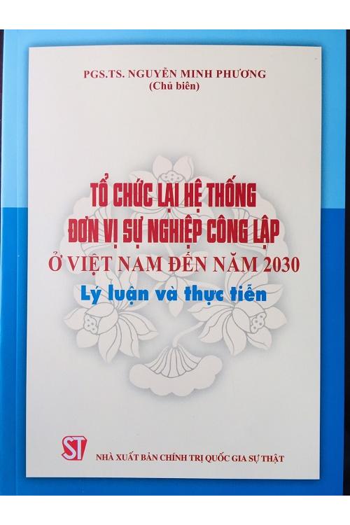 Tổ chức lại hệ thống đơn vị sự nghiệp công lập ở Việt Nam đến năm 2030 – Lý luận và thực tiễn