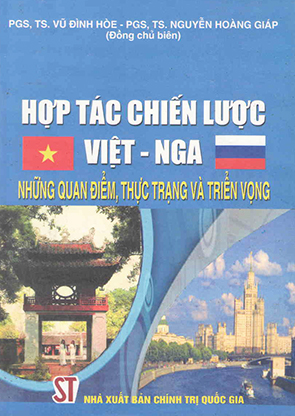 Hợp tác chiến lược Việt - Nga: Những quan điểm, thực trạng và triển vọng