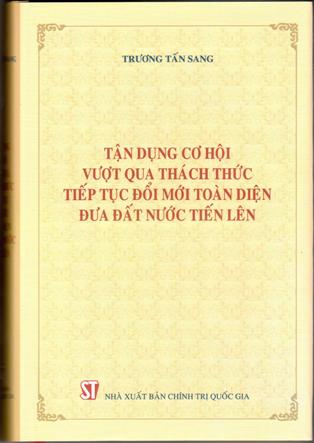 Tận dụng cơ hội, vượt qua thách thức, tiếp tục đổi mới toàn diện, đưa đất nước tiến lên