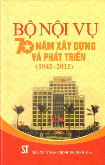 Bộ Nội vụ - 70 năm xây dựng và phát triển (1945 - 2015)