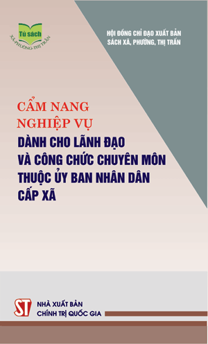 Cẩm nang nghiệp vụ dành cho lãnh đạo và công chức chuyên môn thuộc ủy ban nhân dân cấp xã