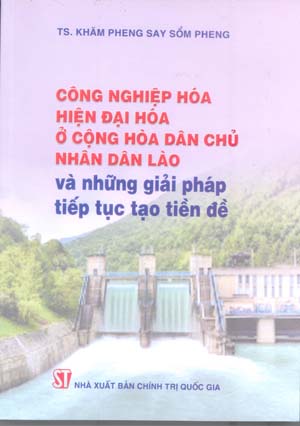 Công nghiệp hóa, hiện đại hóa ở Cộng hòa dân chủ nhân dân Lào và những giải pháp tiếp tục tạo tiền đề 