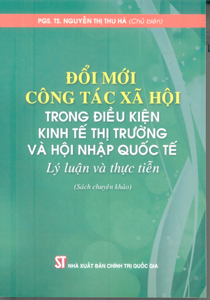 Đổi mới công tác xã hội trong điều kiện kinh tế thị trường và hội nhập quốc tế - Lý luận và thực tiễn