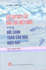 Giữ gìn bản sắc dân tộc Việt Nam trong bối cảnh toàn cầu hóa hiện nay 