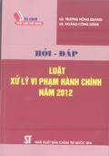 Hỏi - đáp Luật xử lý vi phạm hành chính năm 2012